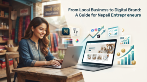 From Local Business to Digital Brand: A Guide for Nepali Entrepreneurs